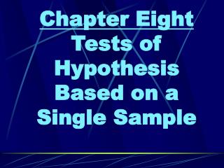 Chapter Eight Tests of Hypothesis Based on a Single Sample