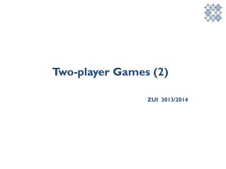 Two-player Games (2) ZUI 2013/2014