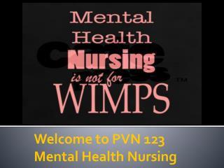 Welcome to PVN 123 Mental Health Nursing