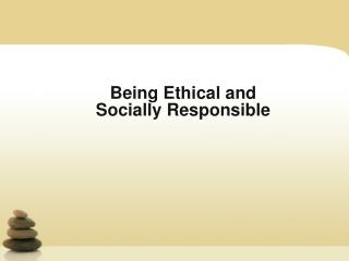 Being Ethical and Socially Responsible