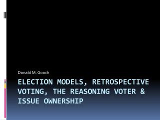Election Models, Retrospective Voting, the Reasoning Voter &amp; Issue Ownership