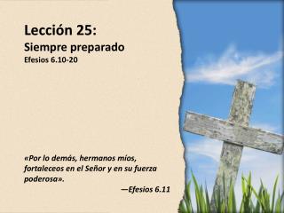 Lección 25: Siempre preparado Efesios 6.10-20