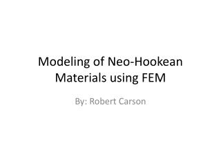 Modeling of Neo- Hookean Materials using FEM