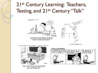 21 st Century Learning: Teachers, Testing, and 21 st Century “Talk”