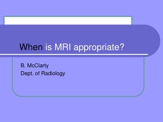 When is MRI appropriate?