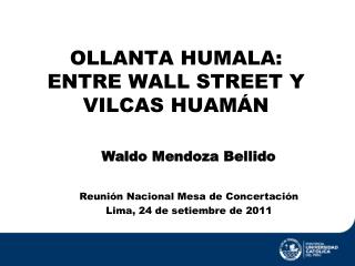 OLLANTA HUMALA: ENTRE WALL STREET Y VILCAS HUAMÁN