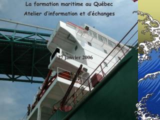 La formation maritime au Québec Atelier d’information et d’échanges