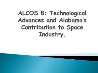 ALCOS 8: Technological Advances and Alabama’s Contribution to Space Industry.