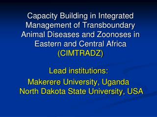 Lead institutions: Makerere University, Uganda North Dakota State University, USA