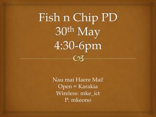 Fish n Chip PD 30 th May 4:30-6pm