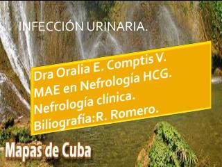 Dra Oralia E. Comptis V. MAE en Nefrología HCG. Nefrología clínica. Biliografía:R . Romero.