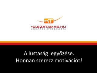 A lustaság legyőzése. Honnan szerezz motivációt!