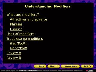 What are modifiers? Adjectives and adverbs Phrases Clauses Uses of modifiers Troublesome modifiers