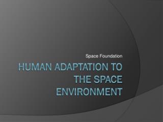 Human Adaptation to the Space Environment