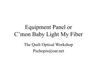 Equipment Panel or C’mon Baby Light My Fiber