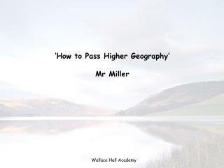 ‘How to Pass Higher Geography’ Mr Miller