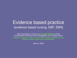 Evidence based practice ( evidence based nursing, EBP, EBN )