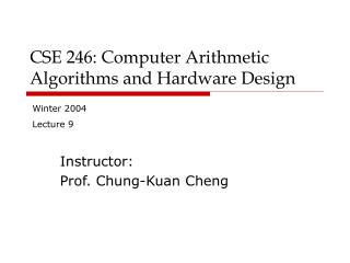 CSE 246: Computer Arithmetic Algorithms and Hardware Design