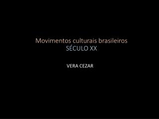 Movimentos culturais brasileiros SÉCULO XX