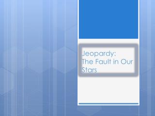 Jeopardy: The Fault in Our Stars