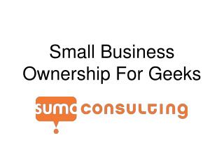 Small Business Ownership For Geeks