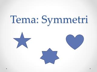 Tema: Symmetri