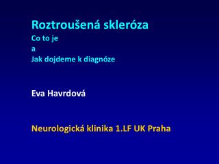 Roztroušená skleróza Co to je a Jak dojdeme k diagnóze Eva Havrdová