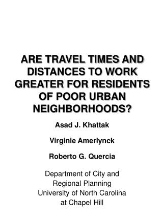 ARE TRAVEL TIMES AND DISTANCES TO WORK GREATER FOR RESIDENTS OF POOR URBAN NEIGHBORHOODS?