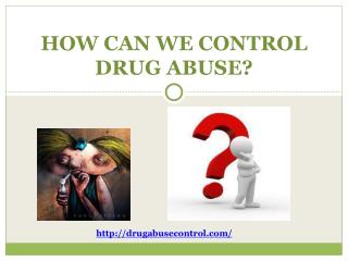 How Can We Control Drug Abuse