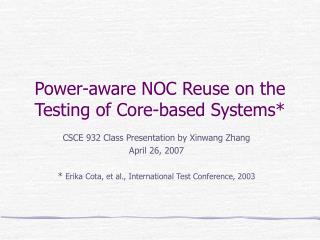Power-aware NOC Reuse on the Testing of Core-based Systems*