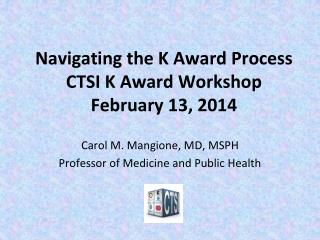 Navigating the K Award Process CTSI K Award Workshop February 13, 2014