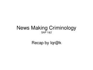 News Making Criminology SAP 1&amp;2