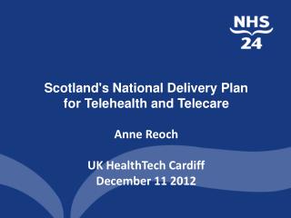 Scotland's National Delivery Plan for Telehealth and Telecare Anne Reoch UK HealthTech Cardiff