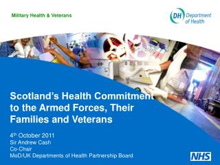 Scotland’s Health Commitment to the Armed Forces, Their Families and Veterans 4 th October 2011