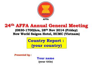 24 th AFFA Annual General Meeting ( 0830-1700)hrs , 28 th Nov 2014 (Friday )