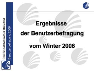 Ergebnisse der Benutzerbefragung vom Winter 2006