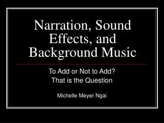 Narration, Sound Effects, and Background Music