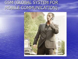 GSM (GLOBAL SYSTEM FOR MOBILE COMMUNICATION)