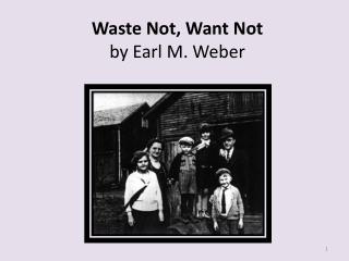 Waste Not, Want Not by Earl M. Weber