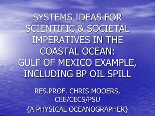 RES.PROF. CHRIS MOOERS, CEE/CECS/PSU {A PHYSICAL OCEANOGRAPHER}