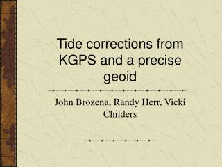 Tide corrections from KGPS and a precise geoid