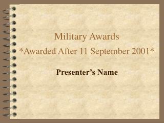 Military Awards *Awarded After 11 September 2001*