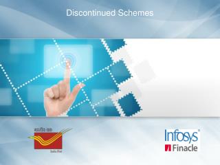 Business Scenario Finacle CBS Process Overview List of Discontinued Schemes Summary