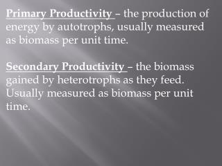 Gross Productivity (GP) – total gain in energy or biomass per unit time.