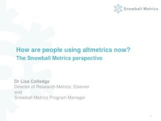 Dr Lisa Colledge Director of Research Metrics, Elsevier and Snowball Metrics Program Manager