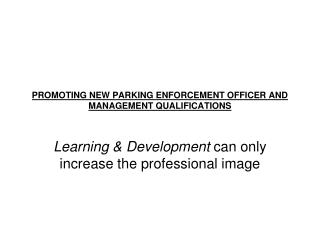 PROMOTING NEW PARKING ENFORCEMENT OFFICER AND MANAGEMENT QUALIFICATIONS