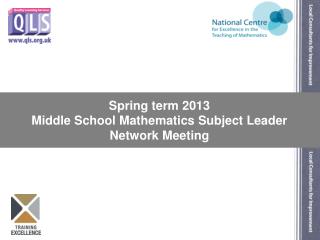 Spring term 2013 Middle School Mathematics Subject Leader Network Meeting