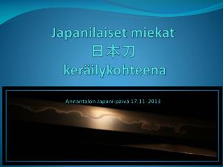 Japanilaiset miekat 日本刀 keräilykohteena Annantalon Japani-päivä 17.11. 2013