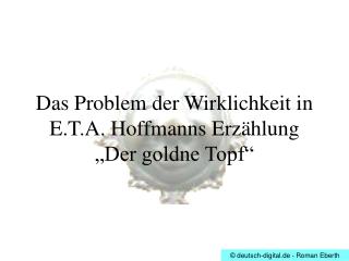 Das Problem der Wirklichkeit in E.T.A. Hoffmanns Erzählung „Der goldne Topf“
