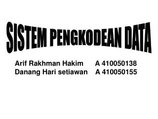 Arif Rakhman Hakim A 410050138 Danang Hari setiawan A 410050155